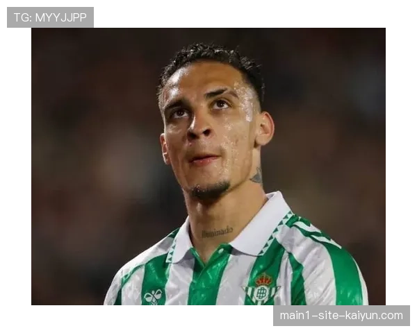 安东尼六次射门仅一次射正 贝蒂斯锋线效率低下 安东尼六次射门仅一次射正 贝蒂斯锋线效率低下